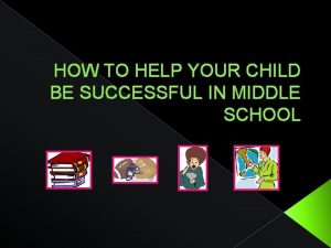 HOW TO HELP YOUR CHILD BE SUCCESSFUL IN