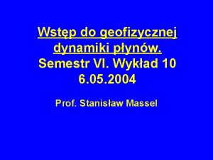 Wstp do geofizycznej dynamiki pynw Semestr VI Wykad