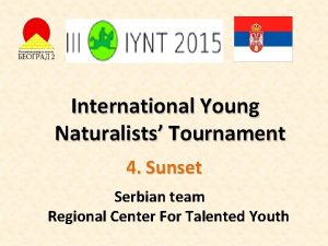 International Young Naturalists Tournament 4 Sunset Serbian team