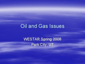 Oil and Gas Issues WESTAR Spring 2008 Park