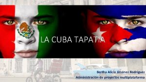 LA CUBA TAPATIA Bertha Alicia Jimnez Rodrguez Administracin