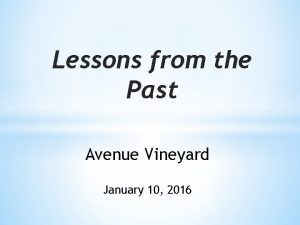 Lessons from the Past Avenue Vineyard January 10
