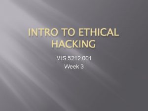 INTRO TO ETHICAL HACKING MIS 5212 001 Week