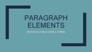 PARAGRAPH ELEMENTS SENTENCE STRUCTURES FORMS 1 TOPIC SENTENCE