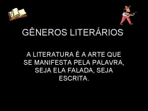 GNEROS LITERRIOS A LITERATURA A ARTE QUE SE