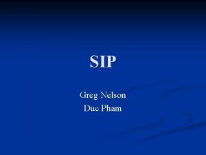 SIP Greg Nelson Duc Pham SIP Introduction Applicationlayer