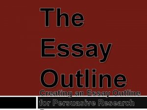The Essay Outline Creating an Essay Outline for