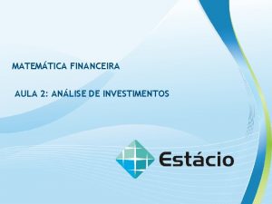 MATEMTICA FINANCEIRA AULA 2 ANLISE DE INVESTIMENTOS MATEMTICA