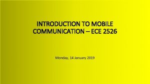 INTRODUCTION TO MOBILE COMMUNICATION ECE 2526 Monday 14