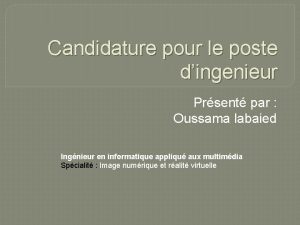 Candidature pour le poste dingenieur Prsent par Oussama