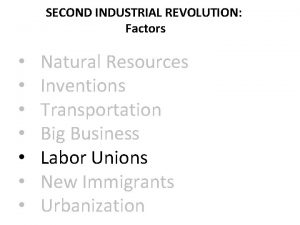 SECOND INDUSTRIAL REVOLUTION Factors Natural Resources Inventions Transportation