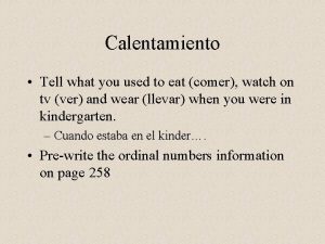 Calentamiento Tell what you used to eat comer