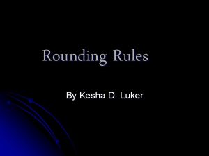 Rounding Rules By Kesha D Luker Rounding to