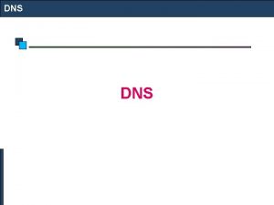 DNS DNS DNS is a network service that