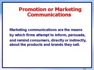 Promotion or Marketing Communications Marketing communications are the