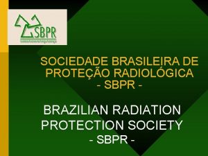 SOCIEDADE BRASILEIRA DE PROTEO RADIOLGICA SBPR BRAZILIAN RADIATION