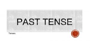 Tenses Past tense adalah kalimat tenses yang digunakan