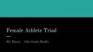 Female Athlete Triad Ms Emery 10 th Grade