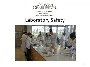 Laboratory Safety 1 THE CHEMISTRY LABORATORY INCLUDES HAZARDS