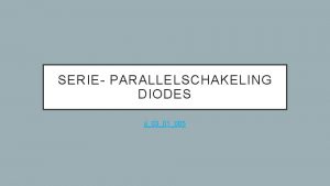 SERIE PARALLELSCHAKELING DIODES jj0301005 DIODES IN SERIE Raar