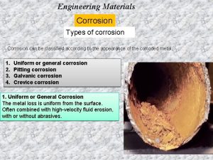 Engineering Materials Corrosion Types of corrosion Corrosion can
