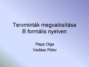 Tervmintk megvalstsa B formlis nyelven Papp Olga Vadsz