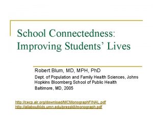 School Connectedness Improving Students Lives Robert Blum MD