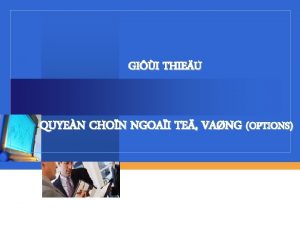 GII THIEU QUYEN CHON NGOAI TE VANG OPTIONS