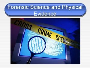 Forensic Science and Physical Evidence Forensic Science The