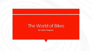 The World of Bikes By Colum Ferguson The