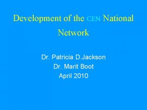 Development of the CEN National Network Dr Patricia