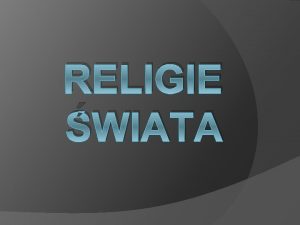 RELIGIE WIATA Pojcie religii Jest to relacja czowieka