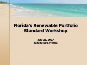 Floridas Renewable Portfolio Standard Workshop July 26 2007