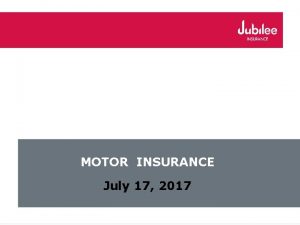 MOTOR INSURANCE July 17 2017 Introduction Motor Insurance