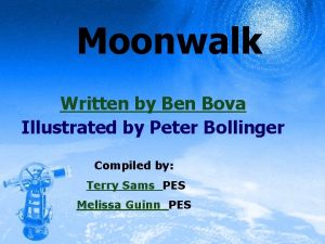 Moonwalk Written by Ben Bova Illustrated by Peter