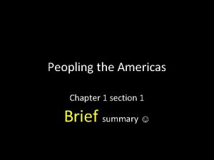 Peopling the Americas Chapter 1 section 1 Brief