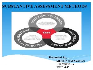 SUBSTANTIVE ASSESSMENT METHODS Presented By MIDHUN NARAYANAN IInd