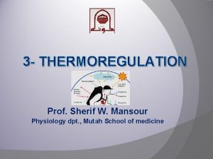 3 THERMOREGULATION Prof Sherif W Mansour Physiology dpt
