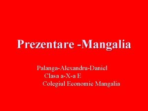 Prezentare Mangalia PalangaAlexandruDaniel Clasa aXa E Colegiul Economic