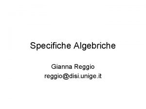 Specifiche Algebriche Gianna Reggio reggiodisi unige it Indice