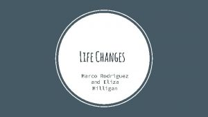 Life Changes Marco Rodriguez and Eliza Milligan Infancy