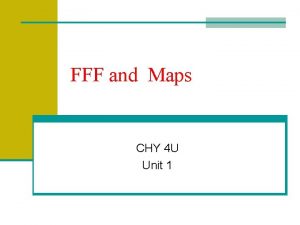 FFF and Maps CHY 4 U Unit 1