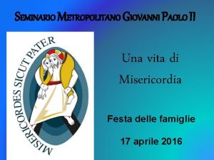 SEMINARIO METROPOLITANO GIOVANNI PAOLO II Una vita di