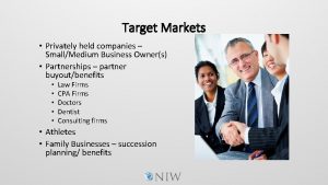 Target Markets Privately held companies SmallMedium Business Owners