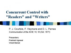 Concurrent Control with Readers and Writers P J