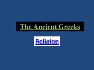 The Ancient Greeks Religion ZEUS Zeus was the