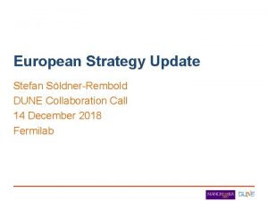 European Strategy Update Stefan SldnerRembold DUNE Collaboration Call
