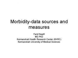 Morbiditydata sources and measures Farid Najafi MD Ph