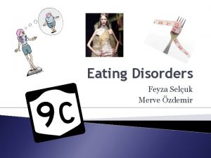 Eating Disorders Feyza Seluk Merve zdemir What Are