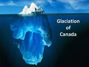 Glaciation of Canada Glaciers Definition large moving mass